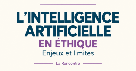 L’intelligence artificielle en éthique : enjeux et limites — La Rencontre
